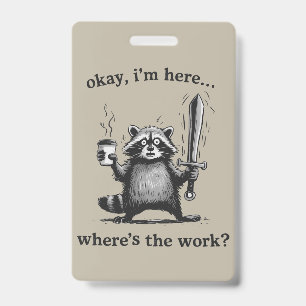 Racoon Okay I'm Here Where's The Work Coffee  ID Badge