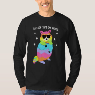 Racoon Says Gay Rights Pride LGBT T-Shirt