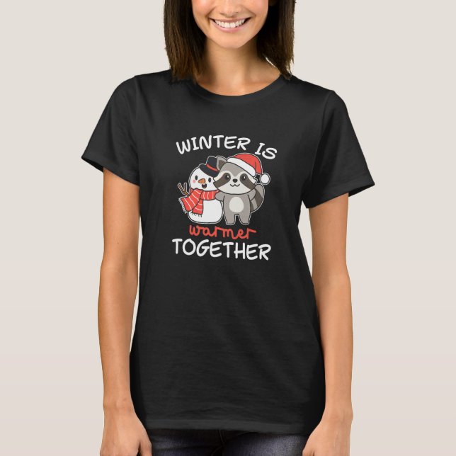 Racoon Winter Is Warmer Together Snowman Snow T-Shirt (Front)