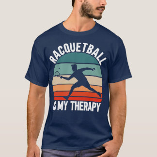 Racquetball Is My Therapy T-Shirt