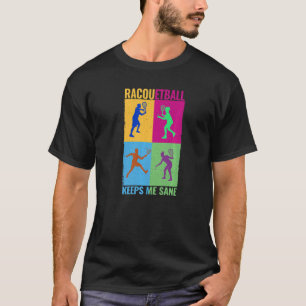 Racquetball Keeps Me Sane Racquet Sport women men T-Shirt