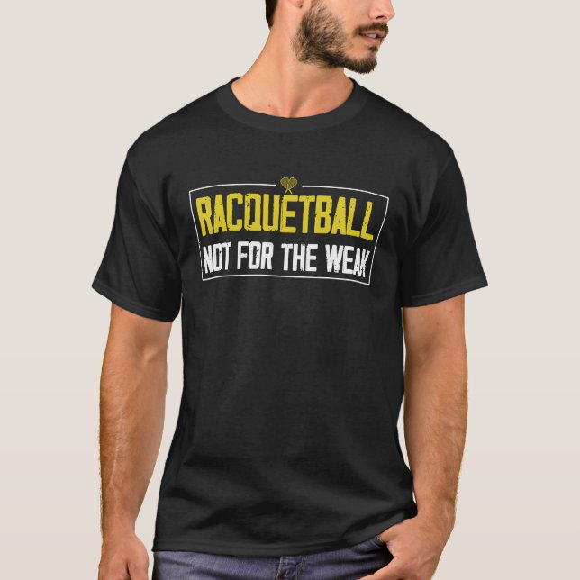 Racquetball Not For The Weak Motivational Racket S T-Shirt (Front)