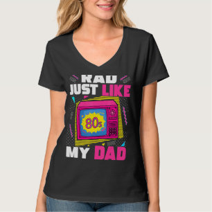 Rad Just Like My Dad 80s Aesthetic Nostalgia 1980' T-Shirt