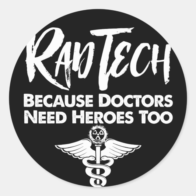 Rad Tech Because Doctors Need Heroes Too Classic Round Sticker (Front)
