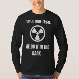 Rad Tech Do It In The Dark Radiologic Technologist T-Shirt