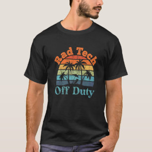 Rad Tech Off Duty Summer Break Retirement T-Shirt