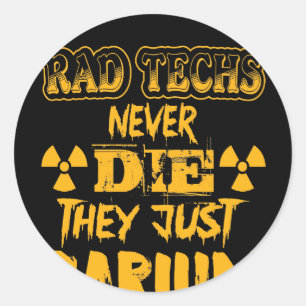 Rad Techs Never Die They Just Barium Classic Round Sticker