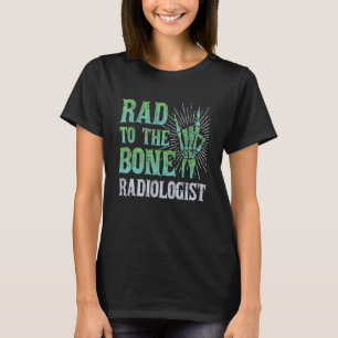 Rad To The Bone Radiologist Skeleton Hand Radiolog T-Shirt