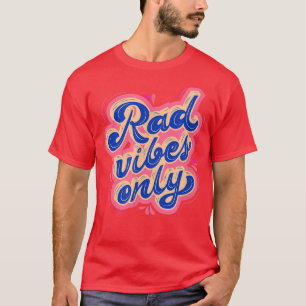 Rad Vibes Only 80's Positive Message Motivation T-Shirt