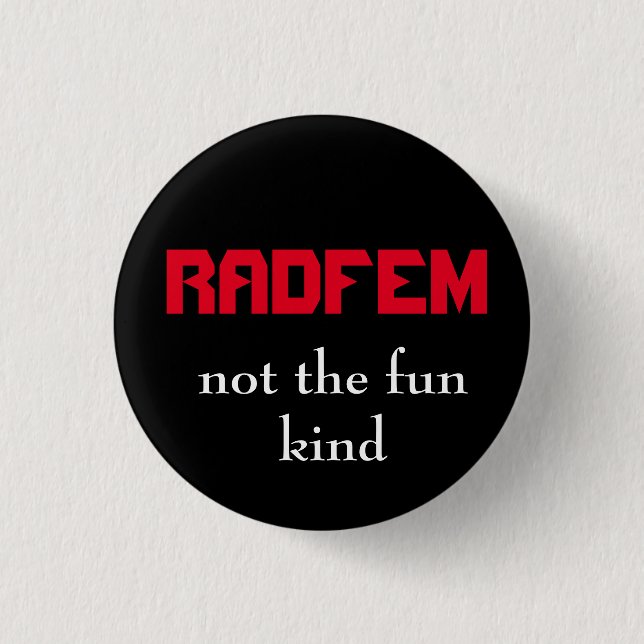 "RADFEM- not the fun kind" Radical Feminist Button (Front)