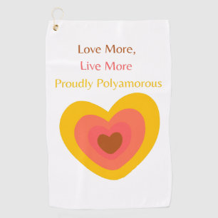 Radiant Heart: Love More, Live More, Proudly Polya Golf Towel