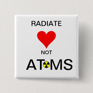 RADIATE LOVE NOT ATOMS 15 CM SQUARE BADGE