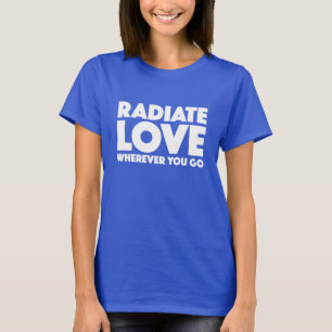 Radiate Love Wherever You Go Quote White On Blue T-Shirt