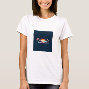 Radiate Positivity - Empowering Women’s T-Shirt