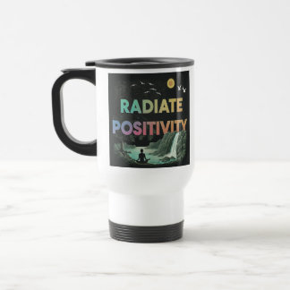 "Radiate Positivity" Travel Coffee Mug. Travel Mug