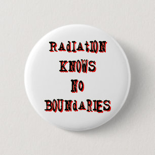 Radiation Knows No Boundaries Anti-Nuclear 6 Cm Round Badge