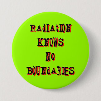 Radiation Knows No Boundaries Anti-Nuclear Pinback 7.5 Cm Round Badge