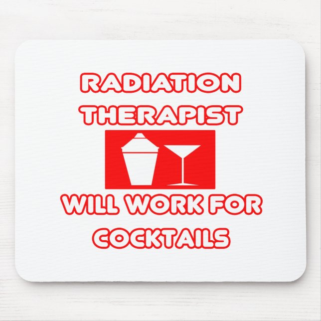 Radiation Therapist...Will Work For Cocktails Mouse Mat (Front)