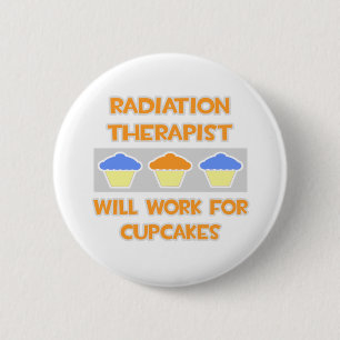 Radiation Therapist ... Will Work For Cupcakes 6 Cm Round Badge