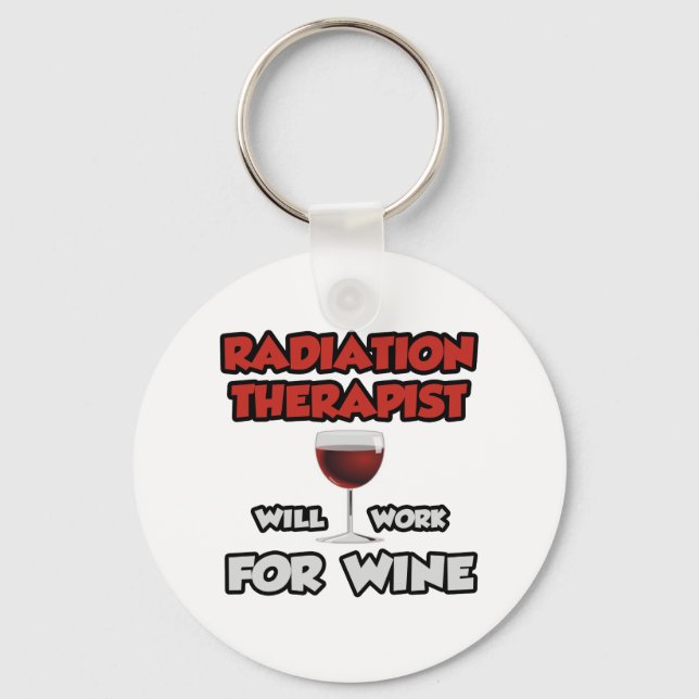 Radiation Therapist ... Will Work For Wine Key Ring (Front)