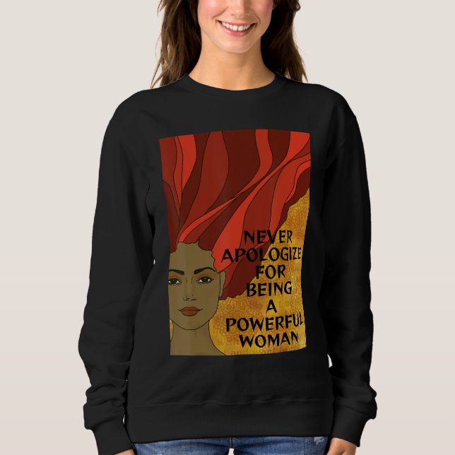Radical Feminist  Never Apologize For Being Powerf Sweatshirt (Front)