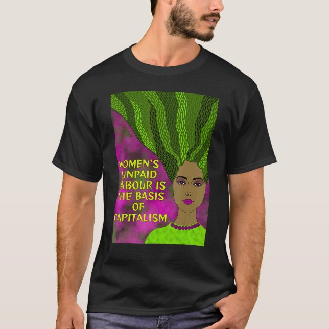 Radical Feminist  Women s Unpaid Labour Capitalism T-Shirt (Front)