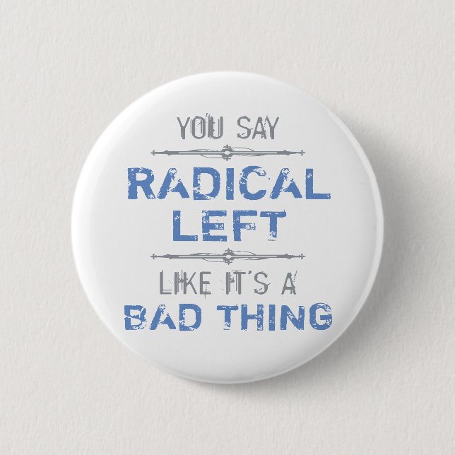 Radical Left Is A Good Thing 6 Cm Round Badge (Front)