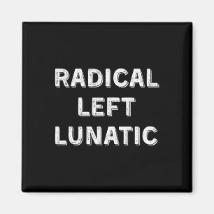 Radical Left Lunatic Anti Trump Funny Democrat 1 Magnet