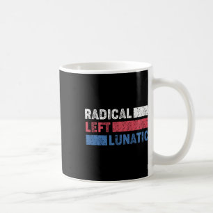Radical Left Lunatic Anti Trump Funny Democrat Coffee Mug