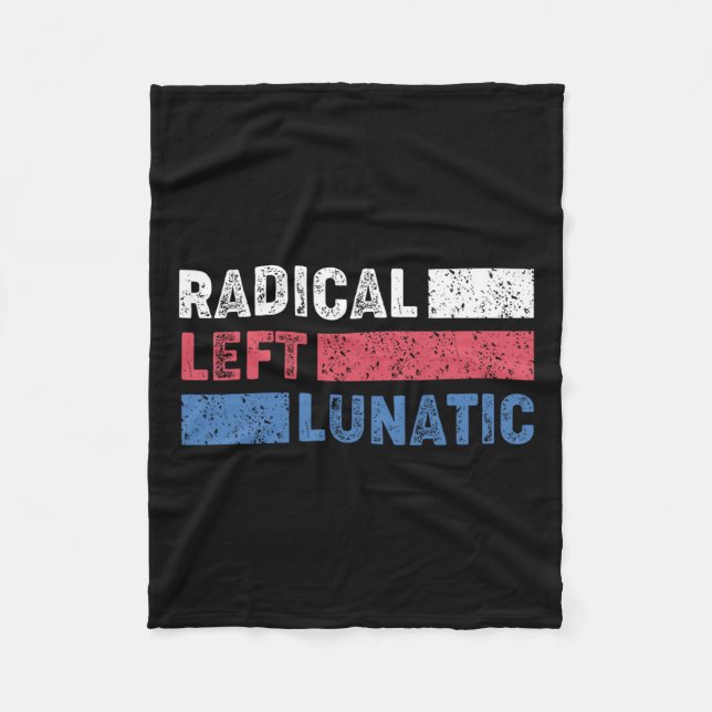 Radical Left Lunatic Anti Trump Funny Democrat  Fleece Blanket (Front)