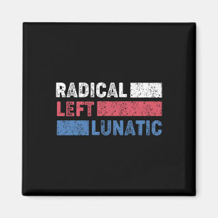 Radical Left Lunatic Anti Trump Funny Democrat Magnet