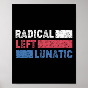 Radical Left Lunatic Anti Trump Funny Democrat  Poster