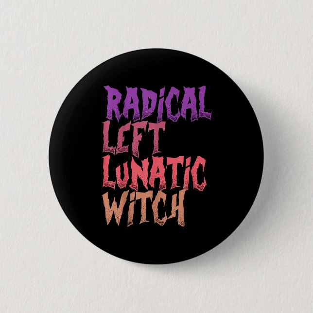 Radical Left Lunatic Witch Funny Halloween Feminis 6 Cm Round Badge (Front)