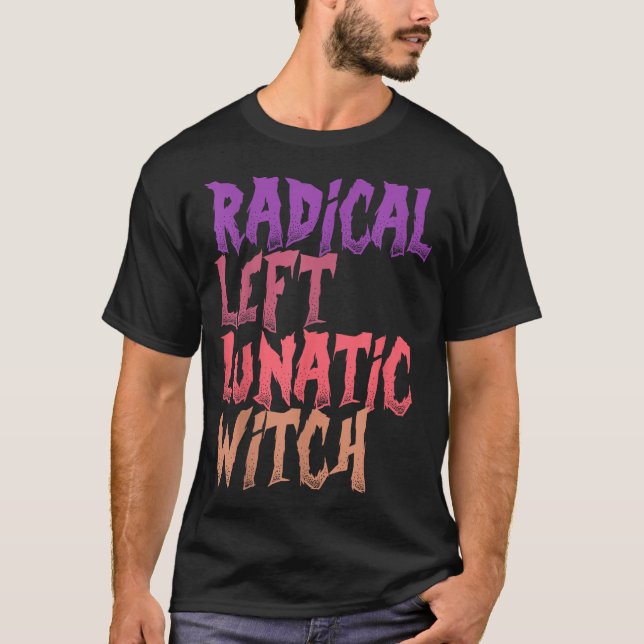 Radical Left Lunatic Witch Funny Halloween Feminis T-Shirt (Front)