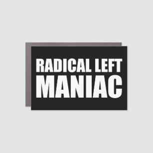 Radical Left Maniac Funny Anti-Trump Car Magnet