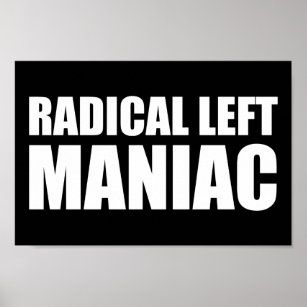 Radical Left Maniac Funny Anti-Trump Poster