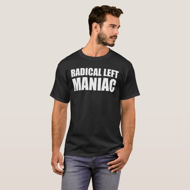 Radical Left Maniac Funny Anti-Trump T-Shirt (Front Full)