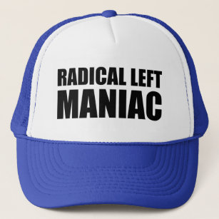 Radical Left Maniac Funny Anti-Trump Trucker Hat