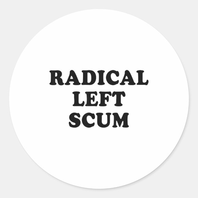 Radical Left S Funny Sarcastic Quote  Classic Round Sticker (Front)