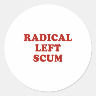Radical Left S Funny Sarcastic Quote Classic Round Sticker