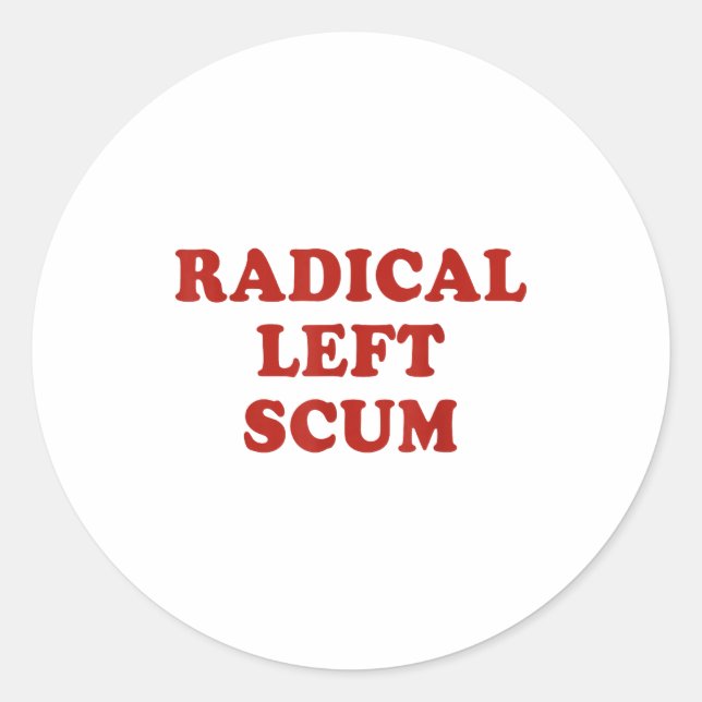 Radical Left S Funny Sarcastic Quote  Classic Round Sticker (Front)