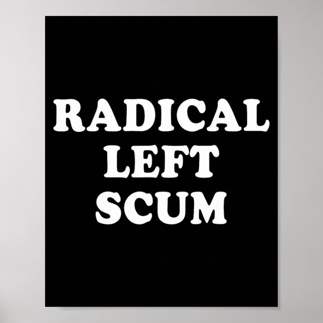 Radical Left S Funny Sarcastic Quote  Poster (Front)