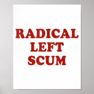 Radical Left S Funny Sarcastic Quote  Poster