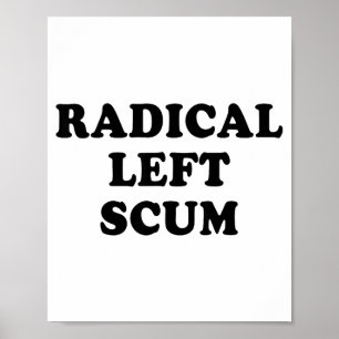 Radical Left S Funny Sarcastic Quote  Poster