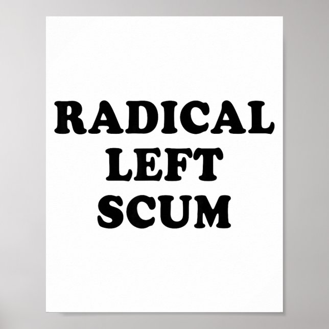 Radical Left S Funny Sarcastic Quote  Poster (Front)