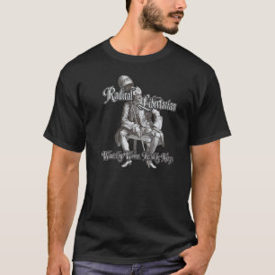 Radical Libertarian: Feared by Kings! T-Shirt