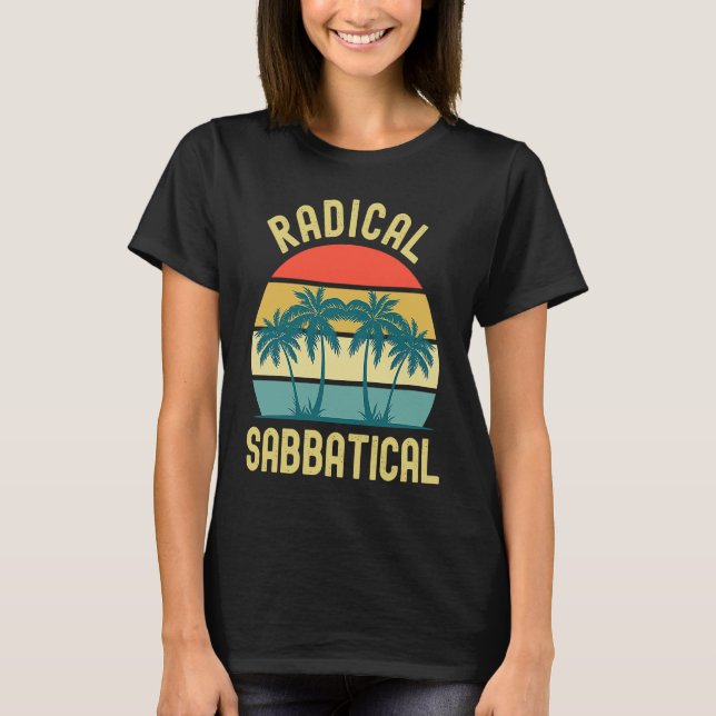 Radical Sabbatical  Professor Sabbatical Gap Year  T-Shirt (Front)