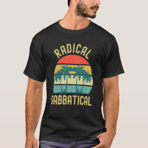 Radical Sabbatical Professor Sabbatical Gap Year T T-Shirt