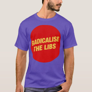 Radicalise The Libs Communist T-Shirt