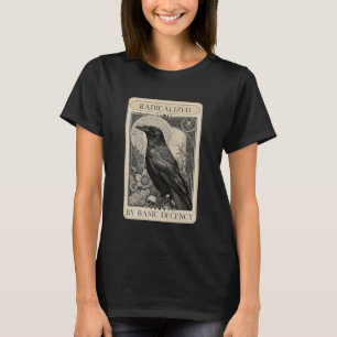 Radicalised by Basic Decency Crow Tarot Card Polit T-Shirt